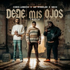 Chris Lebron Ft. Sech Y Jay Wheeler – Desde Mis Ojos (Remix)